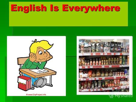 English Is Everywhere. English Is a World Language 60 % телефонных разговоров происходят на английском. 60 % телефонных разговоров происходят на английском.