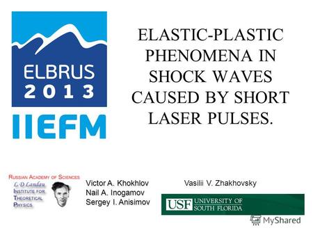 ELASTIC-PLASTIC PHENOMENA IN SHOCK WAVES CAUSED BY SHORT LASER PULSES. Victor A. Khokhlov Nail A. Inogamov Sergey I. Anisimov Vasilii V. Zhakhovsky.