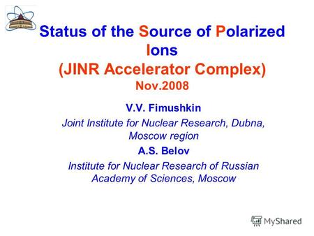 Status of the Source of Polarized Ions (JINR Accelerator Complex) Nov.2008 V.V. Fimushkin Joint Institute for Nuclear Research, Dubna, Moscow region A.S.