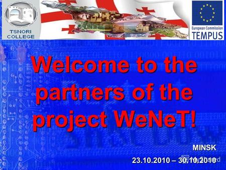 MINSK 23.10.2010 – 30.10.2010 Welcome to the partners of the project WeNeT!