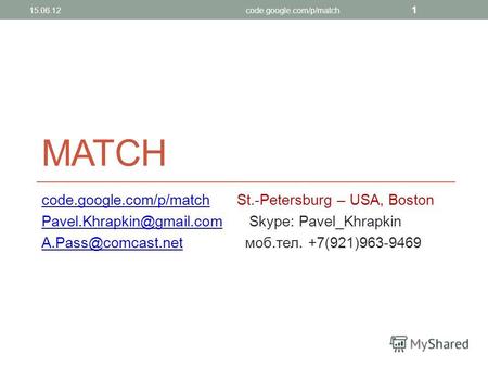 MATCH code.google.com/p/matchcode.google.com/p/matchSt.-Petersburg – USA, Boston Pavel.Khrapkin@gmail.comPavel.Khrapkin@gmail.com Skype: Pavel_Khrapkin.