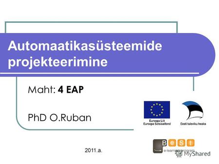 Automaatikasüsteemide projekteerimine Maht: 4 ЕАР PhD O.Ruban 2011.a.