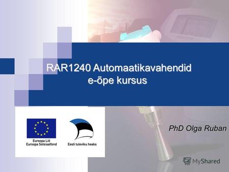 RAR1240 Automaatikavahendid e-õpe kursus RAR1240 Automaatikavahendid e-õpe kursus PhD Olga Ruban.
