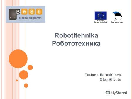 Robotitehnika Робототехника Tatjana Barashkova Oleg Shvets.