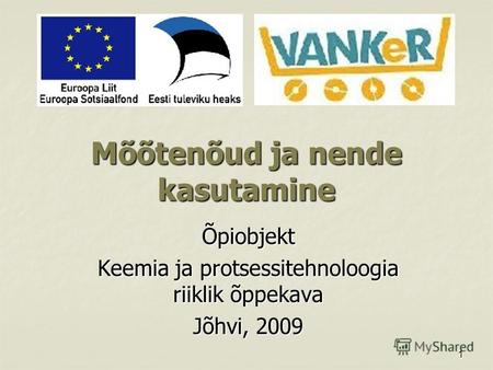 1 Mõõtenõud ja nende kasutamine Õpiobjekt Keemia ja protsessitehnoloogia riiklik õppekava Jõhvi, 2009.