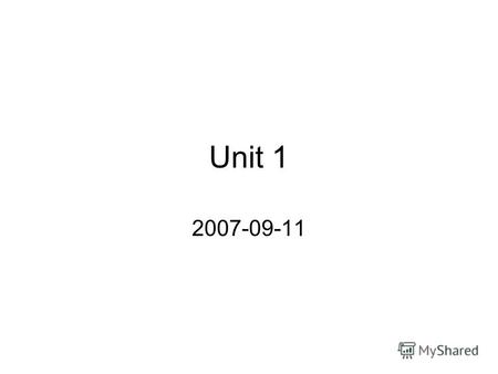 Unit 1 2007-09-11. Outline Announcements and notes Present tense of to be Case in English and Russian Nominative and prepositional meaning and forms в/во.