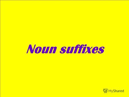 Noun suffixes. Suffixes denoting a persons activity or profession V+ Suffix er (or) inventor, sailor, engineer, helper ee addressee, employee, payee ant.