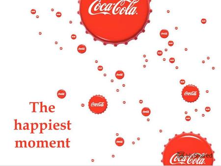 The happiest moment. Как всем известно OPEN HAPPINESS глобальная маркетинговая платформа Coca-Cola.