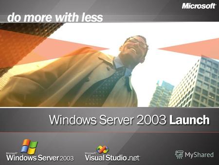 Windows ® Server 2003 Платформа для приложений Проблемы сегодняшнего дня Представление новых возможностей Успешное выполнение от разработки до развертывания.