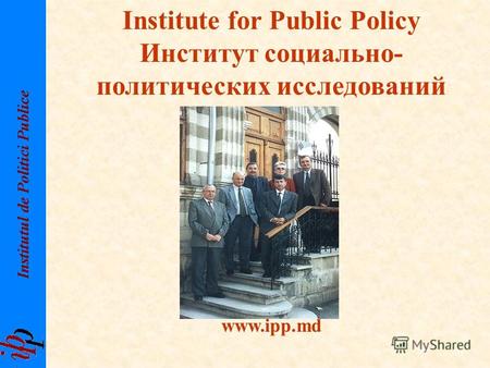 Institute for Public Policy Институт социально- политических исследований www.ipp.md.