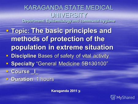 KARAGANDA STATE MEDICAL UNIVERSITY Department: Epidemiology and communal hygiene Topic: The basic principles and methods of protection of the population.