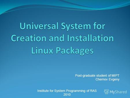 Post-graduate student of MIPT Chernov Evgeny Institute for System Programming of RAS 2010.