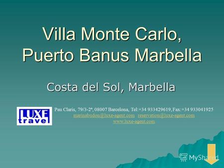 Villa Monte Carlo, Puerto Banus Marbella Costa del Sol, Marbella Pau Claris, 79/3-2ª, 08007 Barcelona, Tel:+34 933429619, Fax:+34 933041925 marinabudon@luxe-agent.commarinabudon@luxe-agent.com.