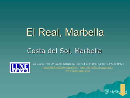 El Real, Marbella Costa del Sol, Marbella Pau Claris, 79/3-2ª, 08007 Barcelona, Tel:+34 933429619, Fax:+34 933041925 marinabudon@luxe-agent.commarinabudon@luxe-agent.com.
