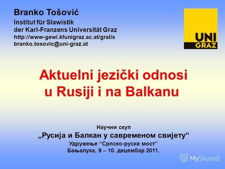 Aktuelni jezički odnosi u Rusiji i na Balkanu Branko Tošović Institut für Slawistik der Karl-Franzens Universität Graz