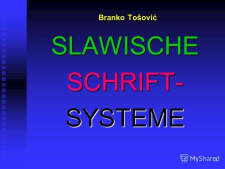 1 Branko Tošović Branko TošovićSLAWISCHESCHRIFT-SYSTEME.