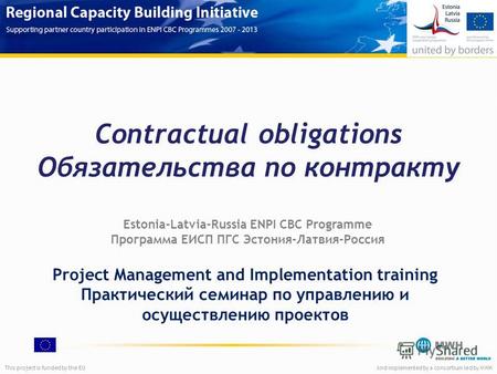 This project is funded by the EUAnd implemented by a consortium led by MWH Contractual obligations Обязательства по контракту Project Management and Implementation.
