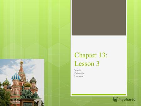 Chapter 13: Lesson 3 Vocab Grammar Lexicon. Новые слова: долго: for a long time куда-нибудь: somewhere/ anywhere надо: (its) necessary; one must проблема: