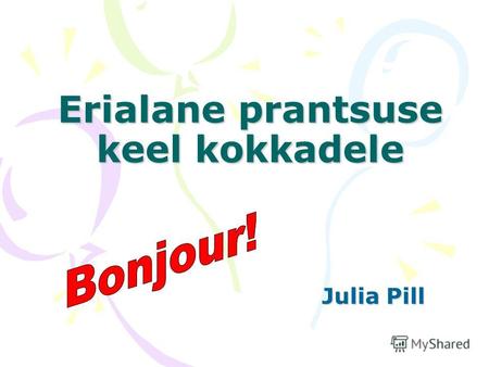 Erialane prantsuse keel kokkadele Julia Pill. Курс для поваров, но приветствуется участие и других учащихся Цель: научить учащихся профессиональной лексике.