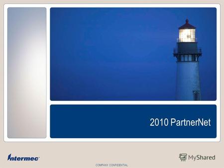 COMPANY CONFIDENTIAL 2010 PartnerNet. Slide 2 INTERMEC CONFIDENTIAL PartnerNet - Цели Предсказуемость и прозрачность Прибыльность Рост.