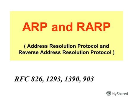 ARP and RARP ( Address Resolution Protocol and Reverse Address Resolution Protocol ) RFC 826, 1293, 1390, 903.