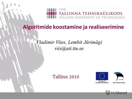 Algoritmide koostamine ja realiseerimine Tallinn 2010 Vladimir Viies, Lembit Jürimägi viis@ati.ttu.ee.