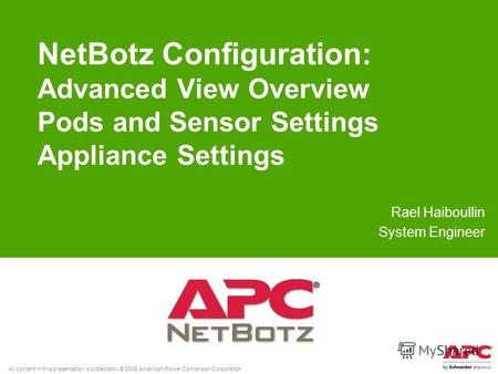 All content in this presentation is protected – © 2008 American Power Conversion Corporation NetBotz Configuration: Advanced View Overview Pods and Sensor.