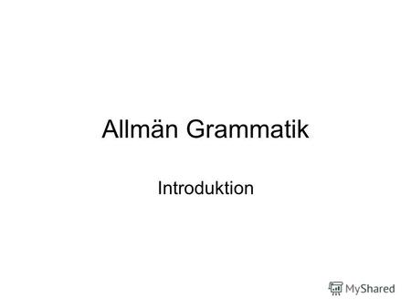 Allmän Grammatik Introduktion. Struktur SvenskanRyskan SVO subjekt verb objekt.