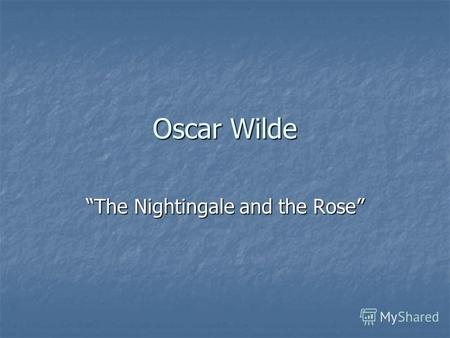 Оscar Wilde The Nightingale and the Rose. Oscar Fingal OFlahertie Wills Wilde (16 October 1854 30 November 1900 ) 16 185430 190016 185430 1900 Oscar Wilde.