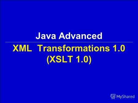 Java Advanced XML Transformations 1.0 (XSLT 1.0).