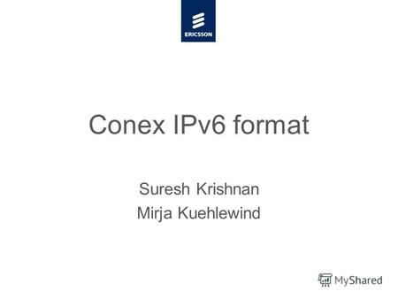 Slide title minimum 48 pt Slide subtitle minimum 30 pt Conex IPv6 format Suresh Krishnan Mirja Kuehlewind.
