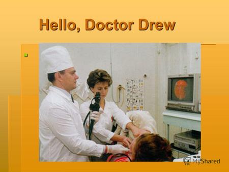 Hello, Doctor Drew Hello, Doctor Drew. Сегодня мы на уроке: 1. Повторим лексику по теме «болезни» и 2 формы глаголов 2. Закрепим прошедшее время Past.