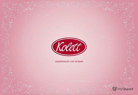 ФАБРИКА ЖЕНСКОГО НИЖНЕГО БЕЛЬЯ www.kolett.ru Информация о компании «КОЛЕТТ» является одним из крупнейших производителей российского женского нижнего.