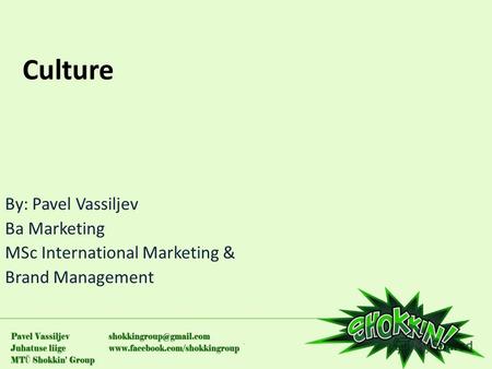 Culture By: Pavel Vassiljev Ba Marketing MSc International Marketing & Brand Management.