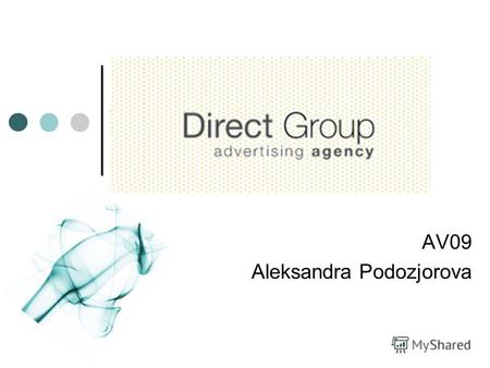 AV09 Aleksandra Podozjorova. Direct В своем творчестве используют сильнодействующие средства, как интеллигентность, креативность и активная позиция. Перемешав.