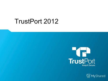 TrustPort 2012 Name Surname. Содержание WWW.TRUSTPORT.COM.UA Keep It Secure Почему пользователи выбирают TrustPort? Решения для частных пользователей.