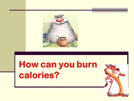 How can you burn calories?. Match the expressions with their translations. 1. Physical activity 2. To burn calories 3. Convenience food 4. A balanced.