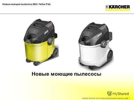 Новые моющие пылесосы (Mini Yellow File) AK-RUS / 25.03.10 / MiniYF_New Spray Extraction Cleaners_ru.ppt 1 Новые моющие пылесосы.