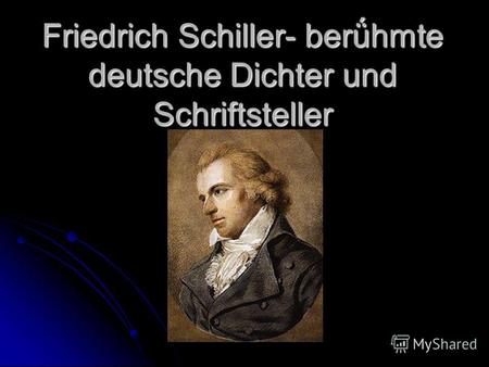 Friedrich Schiller- berǘhmte deutsche Dichter und Schriftsteller.
