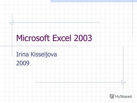 Microsoft Excel 2003 Irina Kisseljova 2009. Темы Графики и диаграммы.