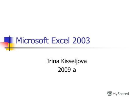 Microsoft Excel 2003 Irina Kisseljova 2009 a. Темы Понятие списка данных Меню Data Data- Form Data- Sort Data- Filter.
