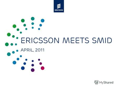 Slide title minimum 48 pt Slide subtitle minimum 30 pt Ericsson meets SMID April, 2011.