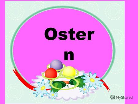 Oster n За неделю до Пасхи в воскресенье празднуется празд- ник, иначе называемый Вербным воскресением. Palmsonntag.