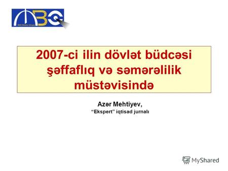 2007-ci ilin dövlət büdcəsi şəffaflıq və səmərəlilik müstəvisində Azər Mehtiyev, Ekspert iqtisad jurnalı.