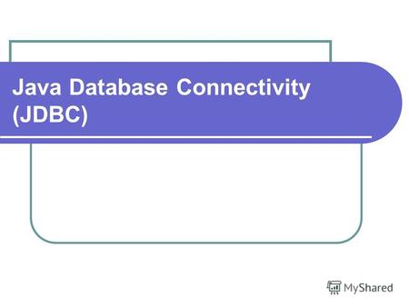 Java Database Connectivity (JDBC). Взаимодействие СУБД с приложениями на Java JDBC предполагает, что база данных, с которой взаимодействует программа,