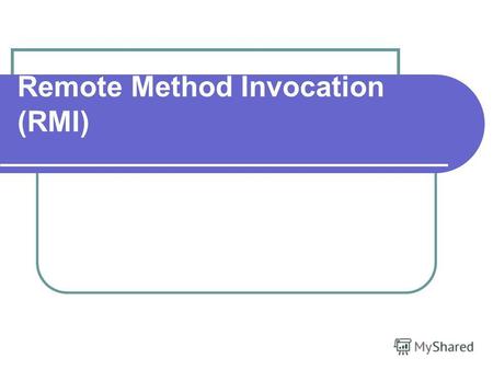 Remote Method Invocation (RMI). Задачи распределенного программирования Получить некоторую информацию от одной удаленной машины и переслать ее другой.