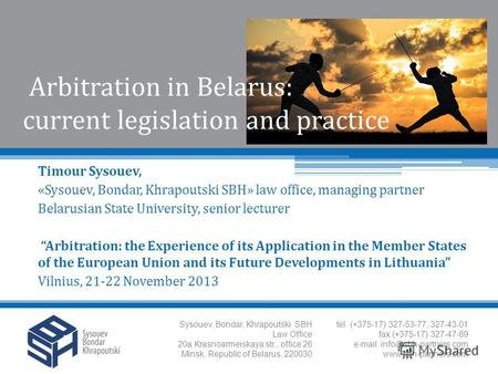 Arbitration in Belarus: current legislation and practice Timour Sysouev, «Sysouev, Bondar, Khrapoutski SBH» law office, managing partner Belarusian State.