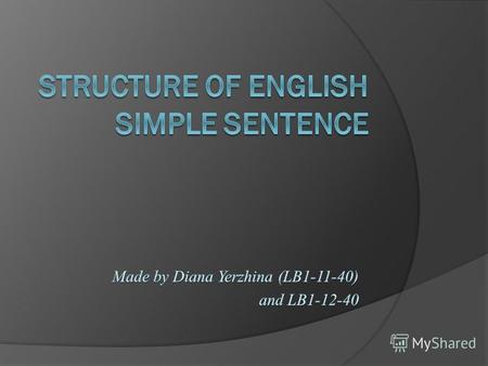 Subject Predicate Subject Main verb (Nominative structure) Auxiliary (link) verb.