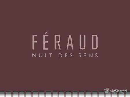 Feraud Nuit des Sens Февраль 2010 Мужчина Feraud И только в таинственной неизвестности открывается его темперамент - страстный и уверенный в себе, он.