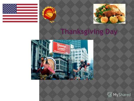 Образец подзаголовка Thanksgiving Day. Almost in every culture in the world there is a celebration of thanks for rich harvest. The American Thanksgiving.